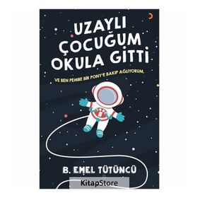 Uzaylı Çocuğum Okula Gitti - B. Emel Tütüncü