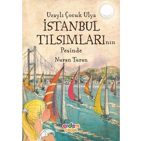 UZAYLI ÇOCUK ULYA İSTANBUL TILSIMLARININ PEŞINDE - NURAN TURAN