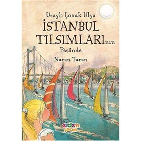 UZAYLI ÇOCUK ULYA İSTANBUL TILSIMLARININ PEŞINDE - NURAN TURAN