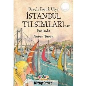 UZAYLI ÇOCUK ULYA İSTANBUL TILSIMLARININ PEŞINDE - NURAN TURAN