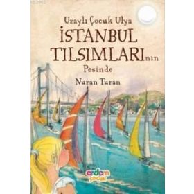 UZAYLI ÇOCUK ULYA İSTANBUL TILSIMLARININ PEŞINDE - NURAN TURAN