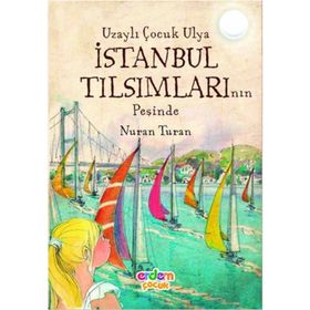 UZAYLI ÇOCUK ULYA İSTANBUL TILSIMLARININ PEŞINDE - NURAN TURAN