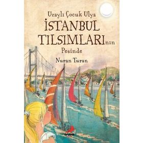 UZAYLI ÇOCUK ULYA İSTANBUL TILSIMLARININ PEŞINDE - NURAN TURAN