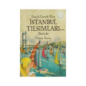 UZAYLI ÇOCUK ULYA İSTANBUL TILSIMLARININ PEŞINDE - NURAN TURAN