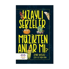 Uzaylı Sebzeler Müzikten Anlar Mı? - Zeynep Akyıldız