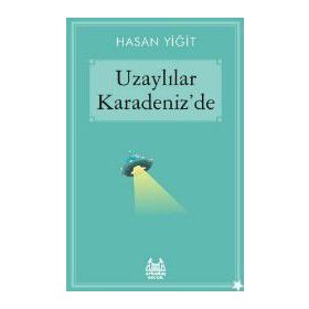 Uzaylılar Karadeniz’de - Hasan Yiğit