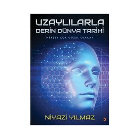 Uzaylılarla Derin Dünya Tarihi - Niyazi Yılmaz