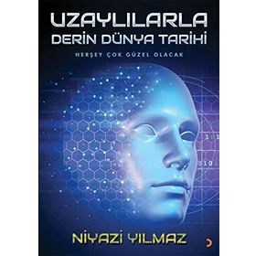 Uzaylılarla Derin Dünya Tarihi - Niyazi Yılmaz