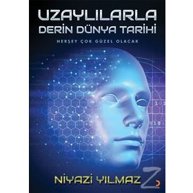 Uzaylılarla Derin Dünya Tarihi - Niyazi Yılmaz