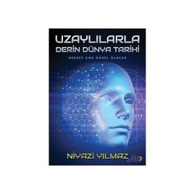 Uzaylılarla Derin Dünya Tarihi - Niyazi Yılmaz