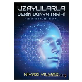 Uzaylılarla Derin Dünya Tarihi - Niyazi Yılmaz