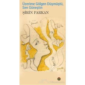 Üzerime Gölgen Düşmüştü, Sen Güneştin - Şirin Parkan