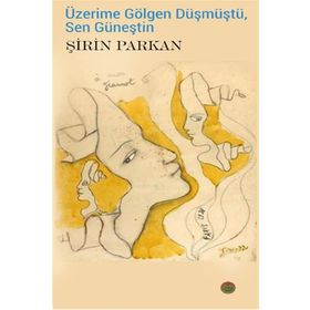 Üzerime Gölgen Düşmüştü, Sen Güneştin - Şirin Parkan