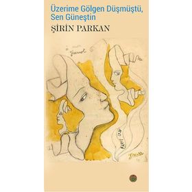 Üzerime Gölgen Düşmüştü, Sen Güneştin - Şirin Parkan