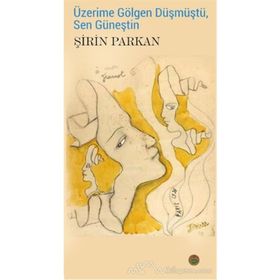 Üzerime Gölgen Düşmüştü, Sen Güneştin - Şirin Parkan