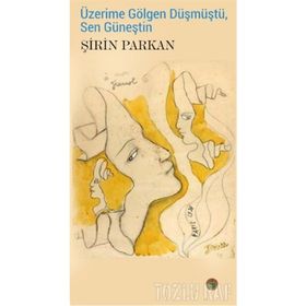 Üzerime Gölgen Düşmüştü, Sen Güneştin - Şirin Parkan