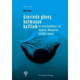 ÜZERİNDE GÜNEŞ BATMAYAN KATLIAM EL NINO KITLIKLARI VE ÜÇÜNCÜ DÜNYANIN AÇLIKLA İNŞASI - MIKE DAVIS