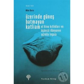 ÜZERİNDE GÜNEŞ BATMAYAN KATLIAM EL NINO KITLIKLARI VE ÜÇÜNCÜ DÜNYANIN AÇLIKLA İNŞASI - MIKE DAVIS