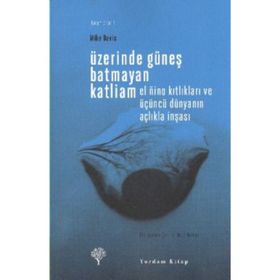ÜZERİNDE GÜNEŞ BATMAYAN KATLIAM EL NINO KITLIKLARI VE ÜÇÜNCÜ DÜNYANIN AÇLIKLA İNŞASI - MIKE DAVIS