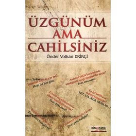 Üzgünüm Ama Cahilsiniz - Önder Volkan Erikçi