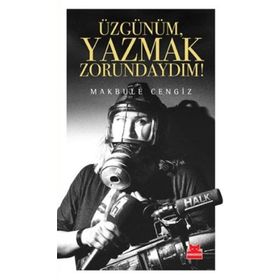 Üzgünüm, Yazmak Zorundaydım! - Makbule Cengiz