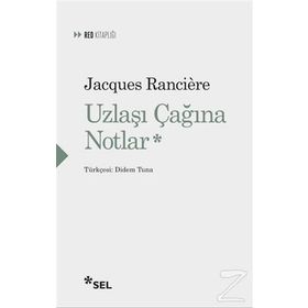 Uzlaşı Çağına Notlar - Jacques Ranciere