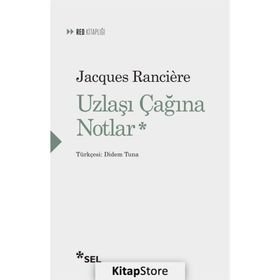Uzlaşı Çağına Notlar - Jacques Ranciere