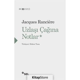 Uzlaşı Çağına Notlar - Jacques Ranciere