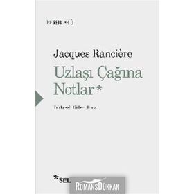 Uzlaşı Çağına Notlar - Jacques Ranciere