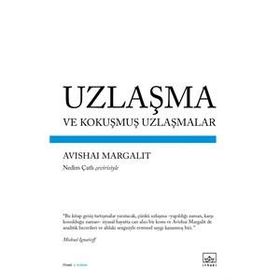 UZLAŞMA VE KOKUŞMUŞ UZLAŞMALAR - AVISHAI MARGALIT