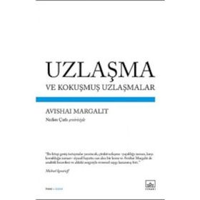 UZLAŞMA VE KOKUŞMUŞ UZLAŞMALAR - AVISHAI MARGALIT