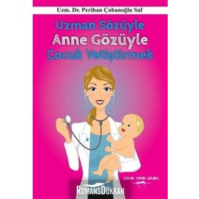 Uzman Sözüyle Anne Gözüyle Çocuk Yetiştirmek - Perihan Çobanoglu Saf