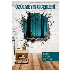 Üzülmeyin Çiçekleri - Ebru Çakır Kazdal