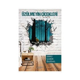 Üzülmeyin Çiçekleri - Ebru Çakır Kazdal