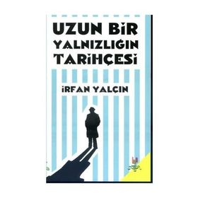 Uzun Bir Yalnızlığın Tarihçesi - İrfan Yalçın
