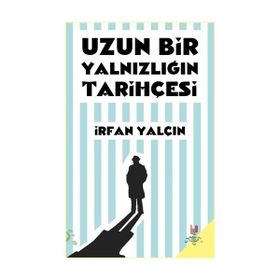 Uzun Bir Yalnızlığın Tarihçesi - İrfan Yalçın