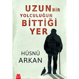 UZUN BIR YOLCULUĞUN BITTIĞI YER - HÜSNÜ ARKAN