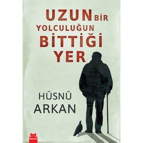 UZUN BIR YOLCULUĞUN BITTIĞI YER - HÜSNÜ ARKAN