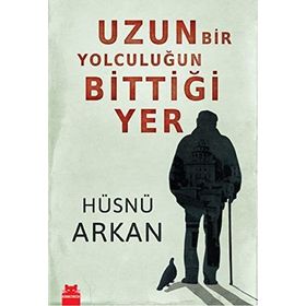 UZUN BIR YOLCULUĞUN BITTIĞI YER - HÜSNÜ ARKAN