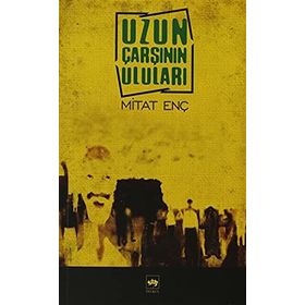 UZUN ÇARŞININ ULULARI - MITAT ENÇ