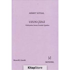 UZUN ÇIZGI EDEBIYATTAN SANATA DOSTLUK UĞRAKLARI - AHMET SOYSAL