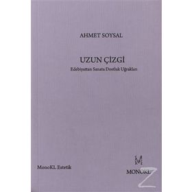 UZUN ÇIZGI EDEBIYATTAN SANATA DOSTLUK UĞRAKLARI - AHMET SOYSAL