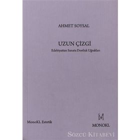 UZUN ÇIZGI EDEBIYATTAN SANATA DOSTLUK UĞRAKLARI - AHMET SOYSAL