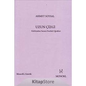 UZUN ÇIZGI EDEBIYATTAN SANATA DOSTLUK UĞRAKLARI - AHMET SOYSAL