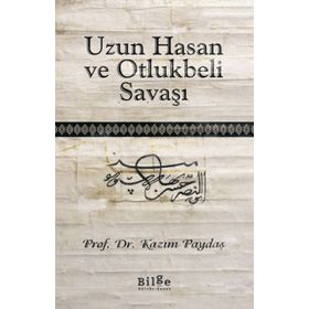 Uzun Hasan ve Otlukbeli Savaşı - Kazım Paydaş