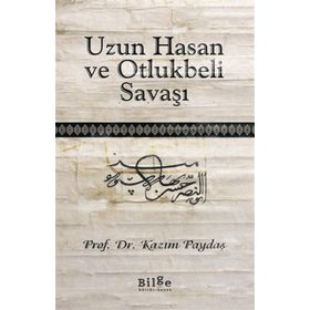 Uzun Hasan ve Otlukbeli Savaşı - Kazım Paydaş