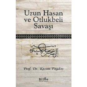 Uzun Hasan ve Otlukbeli Savaşı - Kazım Paydaş