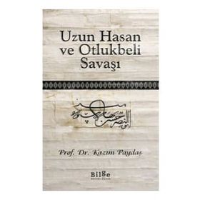 Uzun Hasan ve Otlukbeli Savaşı - Kazım Paydaş