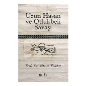 Uzun Hasan ve Otlukbeli Savaşı - Kazım Paydaş