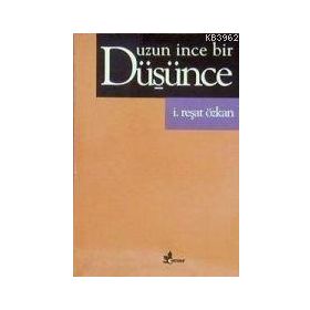 UZUN İNCE BIR DÜŞÜNCE - İ. REŞAT ÖZKAN